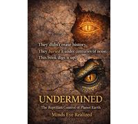 Undermined: The Reptilian Control Of Planet Earth: 1 (Book 1: Undermined)