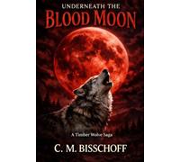 Underneath the Blood Moon: A Timber Wolf Saga: 1