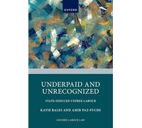 Underpaid and Unrecognized: State-Induced Unfree Labour (Oxford Labour Law)