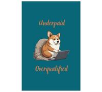 Underpaid - Overqualified | Bullet Journal for Burnt-Out Professionals: A Dot-Grid Notebook for Corporate Survivors, Coffee-Dependent Planners & Corgi-Level Exhaustion