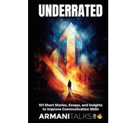 Underrated: 101 Short Stories, Essays, and Insights to Improve Communication Skills