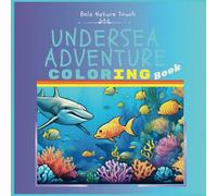 UNDERSEA ADVENTURE | Coloring Book-Bela Nature Touch.: Best for Beginners and Pre Schoolers. To Practice their Coloring Creativity