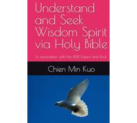 Understand and Seek Wisdom Spirit via Holy Bible: In association with the R&D, Future and Rock (Wisdom Spirit in the Holy Bible)