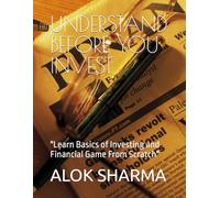 "Understand Before You Invest": "Learn Basics of Investing and Financial Game From Scratch"
