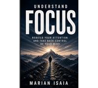 Understand Focus: Rebuild Your Attention and Take Back Control of Your Mind (Understand Series)