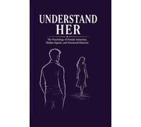 understand her: the psychology of female attraction, hidden signals, and emotional behavior (The man of high value)