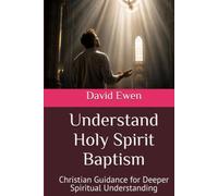 Understand Holy Spirit Baptism: Christian Guidance for Deeper Spiritual Understanding (Eternal Truth Bible College)