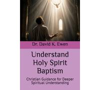 Understand Holy Spirit Baptism: Christian Guidance for Deeper Spiritual Understanding (Eternal Truth Bible College)