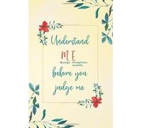 Understand ME before you Judge me: Myalgic Encephalomyelitis Journal with Assessment Pages, Symptom Tracker, Doctors Appointments, Relief Treatment ... for Chronic Fatigue Syndrome CFS/ME warriors