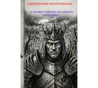 Understand Overthinking: A Journey through the Labyrinth of the Mind