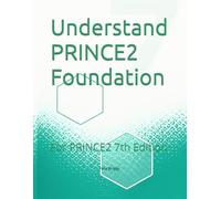 Understand PRINCE2 Foundation: For PRINCE2 7th Edition