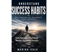 Understand Success Habits: Daily Behaviors That Build Wealth, Focus, and Results (Understand Series)