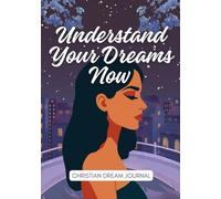 Understand Your Dreams Now: A Practical Guide to Journal Your Dreams and Prayers. Prayer Journal, Dream Interpretation Journal, Journal Prompts, For Women