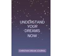 Understand Your Dreams Now: A Practical Guide to Journal Your Dreams and Prayers. Prayer Journal, Dream Interpretation Journal, Journal Prompts, For Men and Women