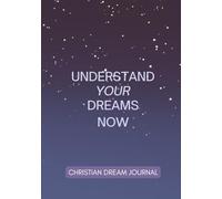 Understand Your Dreams Now: A Practical Guide to Journal Your Dreams and Prayers. Prayer Journal, Dream Interpretation Journal, Journal Prompts, For Men and Women