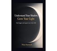 Understand Your Shadow, Grow Your Light: A 12 month shadow work journal to heal triggers and support your inner child