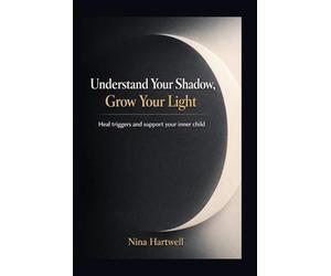 Understand Your Shadow, Grow Your Light: A 12 month shadow work journal to heal triggers and support your inner child