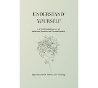 Understand Yourself: A Self-Discovery Planner for Women to Explore Their Emotions, Identity, and Personal Growth: A 4-Week Guided Journal for Emotional Healing, Mindfulness, and Inner Clarity