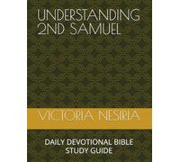 UNDERSTANDING 2ND SAMUEL: DAILY DEVOTIONAL BIBLE STUDY GUIDE: 10 (DEVOTIONAL BIBLE STUDY GUIDE FROM GENESIS TO REVELATION)