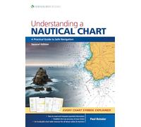 Understanding a Nautical Chart - 2e: A Practical Guide to Safe Navigation