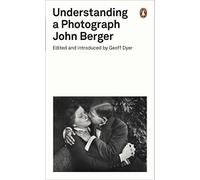 Understanding a Photograph (Penguin Modern Classics) by John Berger (2013-11-07)