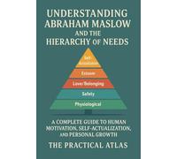 Understanding Abraham Maslow and The Hierarchy of Needs: A Complete Guide to Human Motivation, Self-Actualization, and Personal Growth (Half Hour Help Educational and Developmental Psychology Series)