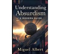 Understanding Absurdism: A Modern Guide