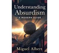 Understanding Absurdism: A Modern Guide