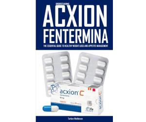 Understanding Acxion Fentermina: The Essential Guide To Healthy Weight Loss And Appetite Management