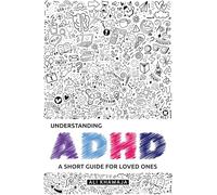 Understanding ADHD: A Short Guide for Loved Ones