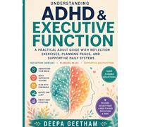 UNDERSTANDING ADHD & EXECUTIVE FUNCTION: A Practical Adult Guide with Reflection Exercises, Planning Pages, and Supportive Daily Systems