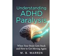 Understanding ADHD Paralysis: When Your Brain Gets Stuck and How to Get Moving Again