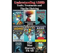 Understanding ADHD: Traits, Treatments and Tips for Thriving.