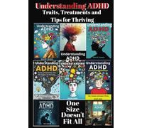 Understanding ADHD: Traits, Treatments and Tips for Thriving.