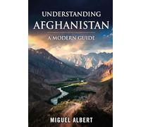 Understanding Afghanistan: A Modern Guide