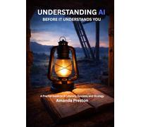 Understanding AI Before it Understands You: A Practical Guide to AI Literacy, Systems, and Strategy