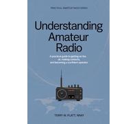Understanding Amateur Radio: A Practical Guide to Getting on the Air, Making Contacts, and Becoming a Confident Operator (Practical Amateur Radio Series)