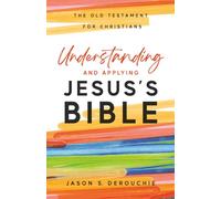 Understanding and Applying Jesus's Bible: The Old Testament for Christians: 2