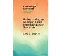 Understanding and Coping in Social Relationships with Narcissists (Elements in Applied Social Psychology)