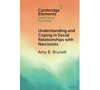 Understanding and Coping in Social Relationships with Narcissists (Elements in Applied Social Psychology)