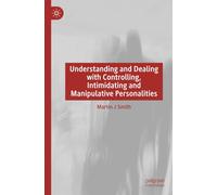 Understanding and Dealing with Controlling, Intimidating and Manipulative Personalities