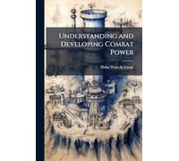 Understanding and Developing Combat Power