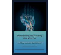 Understanding and Evaluating Ulnar Wrist Pain: Anatomy, Biomechanics, Pathology, and Rehabilitation from Clinical Assessment to Functional Recovery