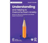 Understanding and Helping to Overcome Exam Anxiety: What Is It, Why Is It Important and Where Does It Come From? (BPS Ask The Experts in Psychology Series)