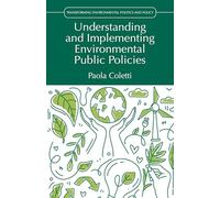 Understanding and Implementing Environmental Public Policies (Transforming Environmental Politics and Policy)