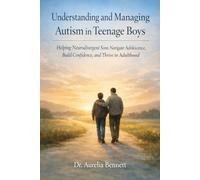 Understanding and Managing Autism in Teenage Boys: Helping Neurodivergent Sons Navigate Adolescence, Build Confidence, and Thrive in Adulthood