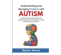 Understanding and Managing Children with Autism: Effective Parenting Techniques for Supporting Emotional Development in Kids with Asperger’s Syndrome