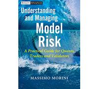 Understanding and Managing Model Risk: A Practical Guide for Quants, Traders and Validators (The Wiley Finance Series)
