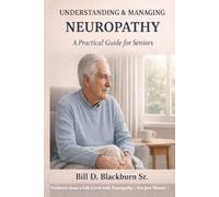 Understanding and Managing Neuropathy: A Practical Guide for Seniors