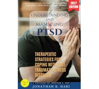 Understanding and Managing PTSD:: A Practical Guide to Healing Trauma and Regaining Peace (Therapeutic Strategies for Coping with Post-Traumatic Stress Disorder)
